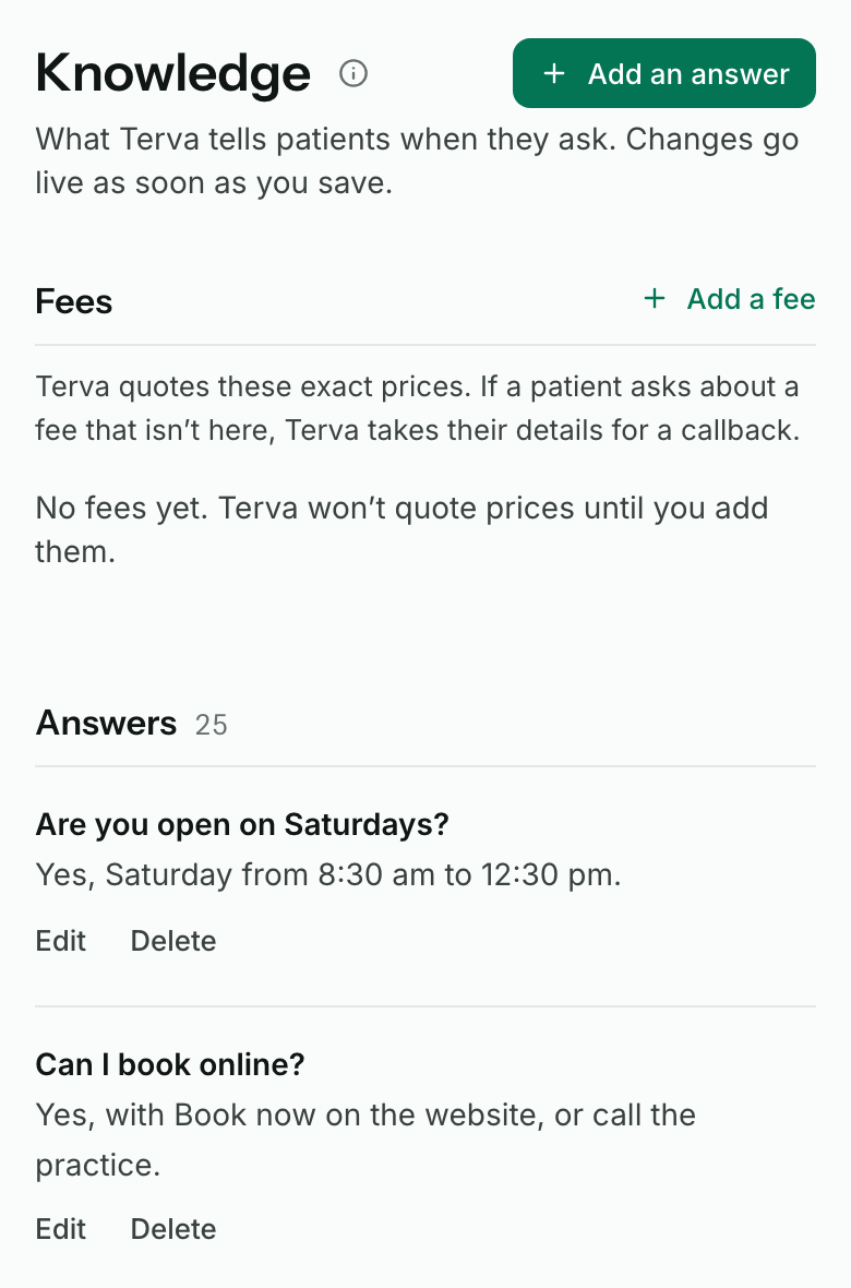 The Knowledge page: What Terva tells patients when they ask. Changes go live as soon as you save. Below are Fees, with Add a fee, and Answers, each with Edit and Delete.