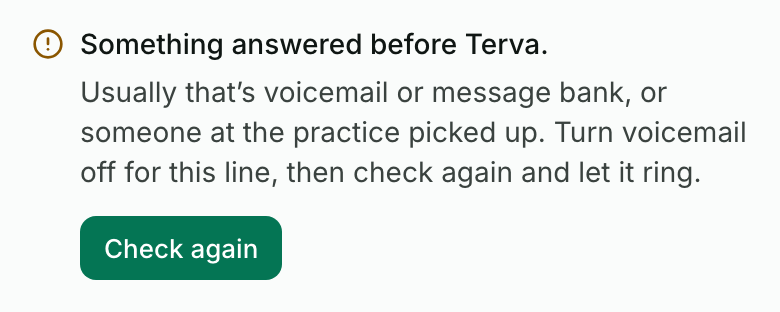 A failed check: Something answered before Terva. Usually that’s voicemail or message bank, or someone at the practice picked up. Turn voicemail off for this line, then check again and let it ring. A green Check again button sits below.