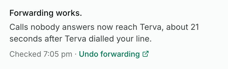 Forwarding works. Calls nobody answers now reach Terva, about 21 seconds after Terva dialled your line. Then: Checked 7:05 pm, and an Undo forwarding link.